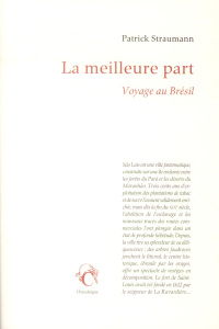 La meilleure part. Voyage au Brésil - Straumann Patrick