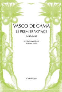 Vasco de Gama. Le premier voyage aux Indes 1497-1499 - Velho Alvaro ; Teyssier Paul
