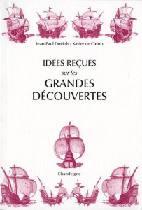 Idées reçues sur les grandes découvertes. XVe-XVIe siècles, Edition revue et augmentée - Duviols Jean-Paul ; Castro Xavier de