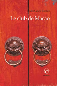 Le club de Macao - Garcia Rosado Pedro ; Benarroch Myriam ; Meyroune