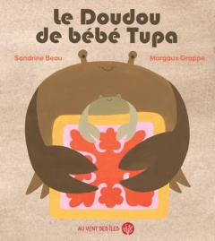 Le doudou de bébé Tupa - Beau Sandrine ; Grappe Margaux