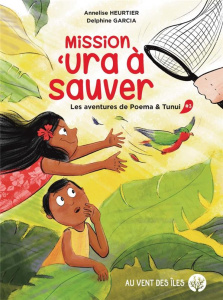 Les aventures de Poema & Tunui Tome 3 : Mission 'ura à sauver - Heurtier Annelise ; Garcia Delphine