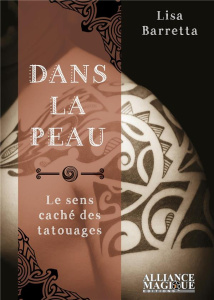 Dans la peau. Le sens caché des tatouages - Barretta Lisa ; Jardel Lina ; Pradal Anaïs