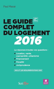 Le guide complet du logement. La réponse à toutes vos questions : location, vente copropriété, urban - Massé Paul