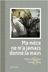 Ma mère ne m'a jamais donné la main - Magnier Thierry ; Jolly Francis