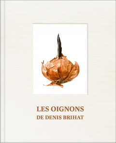 Les oignons de Denis Brihat - Brihat Denis ; Poivert Michel