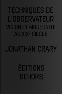 Techniques de l'observateur. Vision et modernité au XIXe siècle - Crary Jonathan ; Boidy Maxime ; Maurin Frédéric