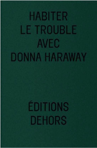 Habiter le trouble avec Donna Haraway - Caeymaex Florence ; Despret Vinciane ; Pieron Juli