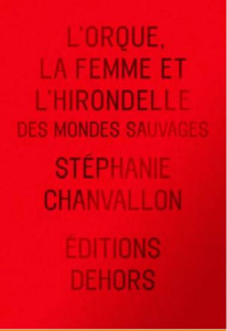 L'Orque, la Femme et l'Hirondelle. Mille et un Sauvage - Chanvallon Stéphanie