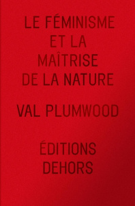 Le féminisme et la maîtrise de la nature - Plumwood Val ; Madelin Pierre