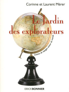Le jardin des explorateurs. Graines de voyages autour du monde - Mérer Corinne ; Mérer Laurent