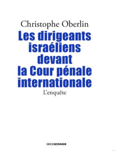 Les dirigeants israéliens devant la Cour pénale internationale. L'enquête - Oberlin Christophe