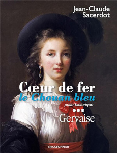 Coeur de fer, le Chouan bleu Tome 3 : Gervaise - Sacerdot Jean-Claude