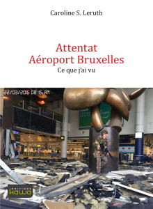 Attentat aéroport Bruxelles / Ce que j'ai vu - Leruth Caroline S.