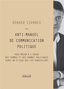 Anti-manuel de communication politique - Czarnes Renaud
