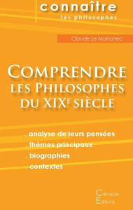 Comprendre les philosophes du XIXe siècle. Hegel, Husserl, Kierkegaard, Nietzsche, Schopenhauer, Ber - LES EDITIONS DU CENA