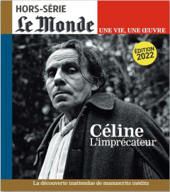 Le Monde. Hors-série. Une vie, une oeuvre N° 53, juin 2022 : Céline. L'imprécateur - Dreyfus Louis