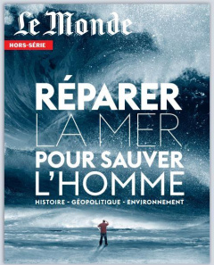 Le Monde Hors-série septembre - novembre 2022 : Réparer la mer pour sauver l'homme - Dreyfus Louis