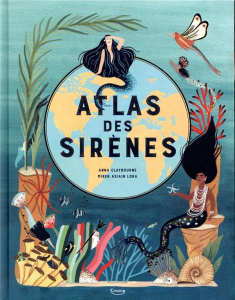 Atlas des sirènes - Claybourne Anna ; Asiain Lora Miren