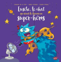 Eusèbe : Le chat qui rêvait de devenir un super-héros - La Croix Séverine de ; Orlando Valeria ; Roland Pa