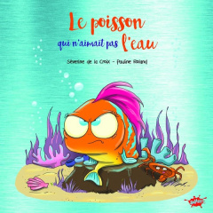 Le poisson qui n'aimait pas l'eau. Edition collector - La Croix Séverine de ; Roland Pauline ; Odone Joël