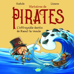 Histoires de pirates : L'effroyable destin de Raoul-la-moule - GUDULE/LIZANO