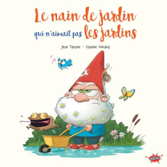 Le nain de jardin qui n'aimait pas les jardins - Tartine Jean ; Roland Pauline ; Odone Joël