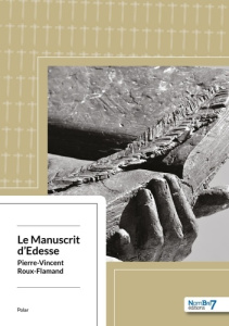 Le manuscrit d'Edesse - Roux-Flamand Pierre-Vincent