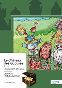 Le château des Gugusse Tome 1 : Des Secrets de Famille - Prat du Jancourt Jean-Luc