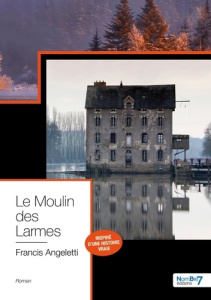 Le moulin des larmes - Angeletti Francis
