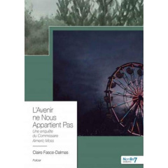 L'avenir ne nous appartient pas. Une enquête du Commissaire Aimeric Moss - Fasce-Dalmas Claire