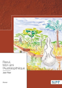 Raoul, mon ami l'australopithèque - Riser Jean