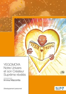 Yegomoya. Notre univers et son créateur suprême révélés - Ntaconita Irmina