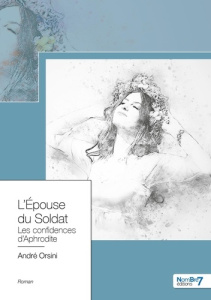 L'épouse du soldat. Les confidences d'Aphrodite - Orsini André