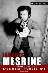 Jacques Mesrine. L'histoire vraie de l'ennemi public n° 1 - Laentz Michel