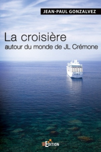 La croisière autour du monde de JL Cremone - Gonzalvez Jean-Paul
