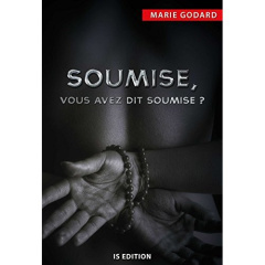 Soumise, vous avez dit soumise ? - Godard Marie