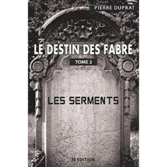Le destin des Fabre - Tome 2. Les Serments - Duprat Pierre
