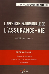 L'approche patrimoniale de l'assurance-vie. Edition 2017 - Branche Jean-Jacques ; Aulagnier Jean ; Julien Sai