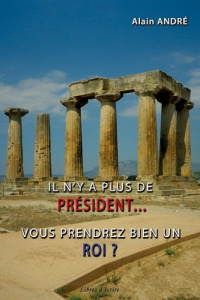 Il n'y a plus de président... vous prendrez bien un roi ? - André Alain