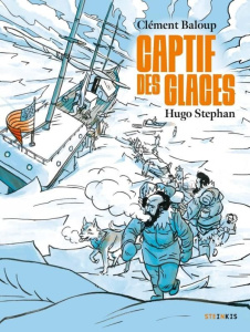 Captif des glaces - Baloup Clément ; Stephan Hugo