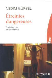 Etreintes dangereuses - Gürsel Nedim ; Descat Jean