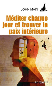 Méditer chaque jour et trouver la paix intérieure - Main John ; Freeman Laurence ; Huguet Martine ; La