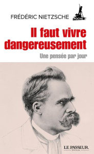 Il faut vivre dangereusement. Une pensée par jour - Nietzsche Friedrich ; Clément Jean-Yves