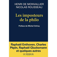 Les imposteurs de la philo. Noubeaux sophistes et filousophes - Monvallier Henri de ; Rousseau Nicolas ; Onfray Mi