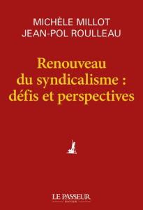 Renouveau du syndicalisme : défis et perspectives - Millot Michèle ; Roulleau Jean-Pol