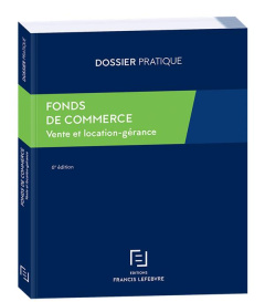 Fonds de commerce. Vente et location-gérance, Guide juridique et fiscal, 6e édition - REDACTION FRANCIS LE