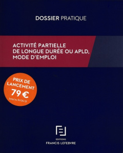 Activité partielle de longue durée ou APLD, mode d'emploi - REDACTION FRANCIS LE