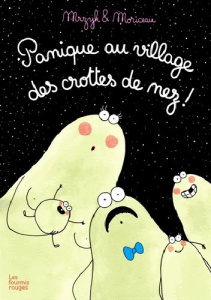 Panique au village des crottes de nez ! - Mrzyk Petra ; Moriceau Jean-François