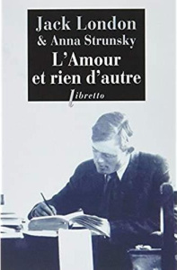 L'amour et rien d'autre. Correspondance Kempton-Wace - London Jack ; Strunsky Anna ; Martin Charles-Noël